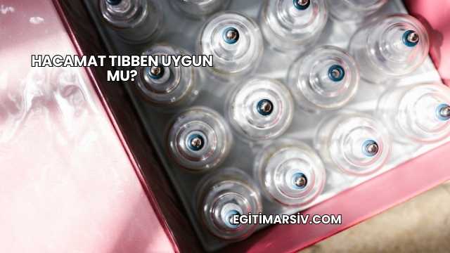 Hacamat Tıbben Uygun mu?