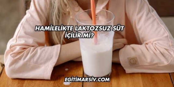 Hamilelikte Laktozsuz Süt İçilir mi?