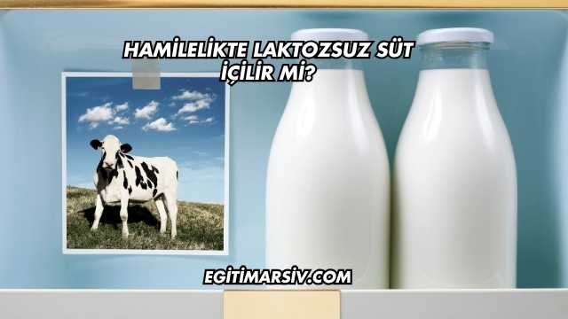 Hamilelikte Laktozsuz Süt İçilir mi?