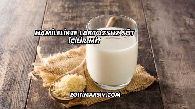 Hamilelikte Laktozsuz Süt İçilir mi?