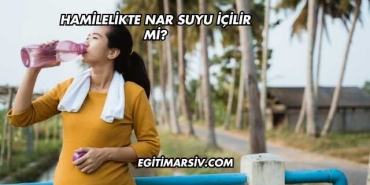 Hamilelikte Nar Suyu İçilir mi?