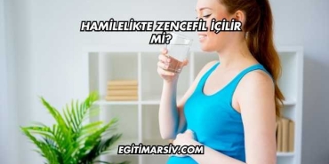 Hamilelikte Zencefil İçilir mi?