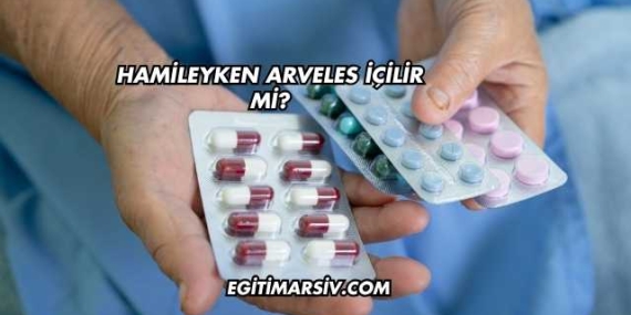 Hamileyken Arveles İçilir mi?