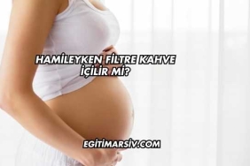 Hamileyken Filtre Kahve İçilir mi?