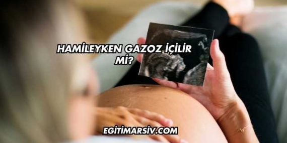 Hamileyken Gazoz İçilir mi?