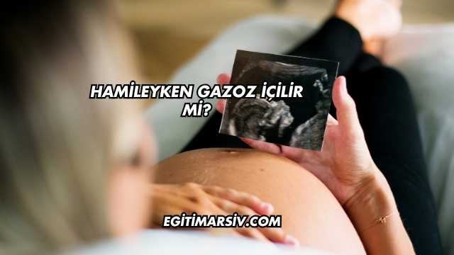 Hamileyken Gazoz İçilir mi?