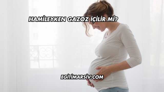 Hamileyken Gazoz İçilir mi?