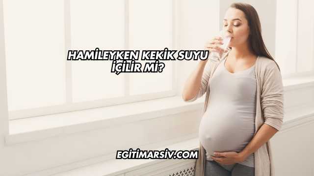 Hamileyken Kekik Suyu İçilir mi?