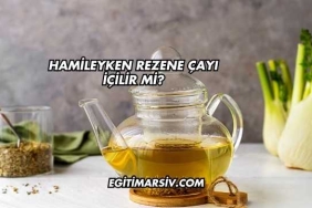 Hamileyken Rezene Çayı İçilir mi?