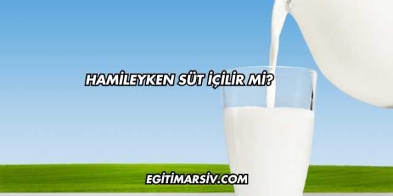 Hamileyken Süt İçilir mi?