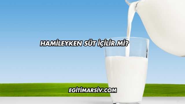 Hamileyken Süt İçilir mi?