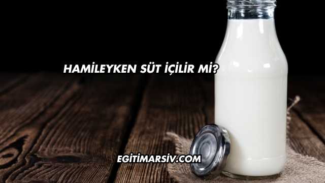 Hamileyken Süt İçilir mi?