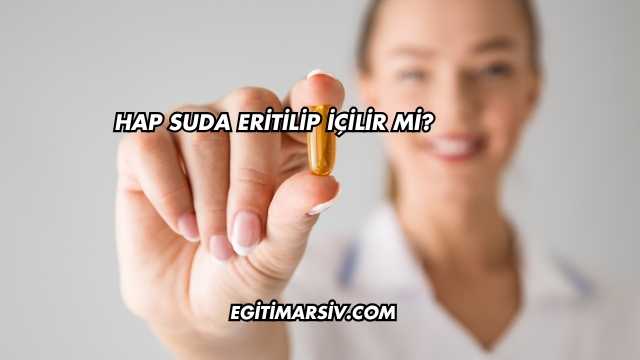 Hap Suda Eritilip İçilir mi?