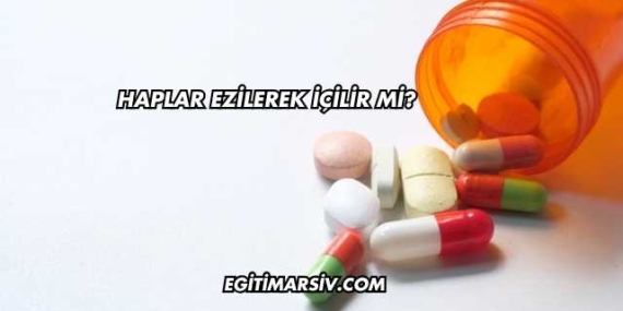 Haplar Ezilerek İçilir mi?