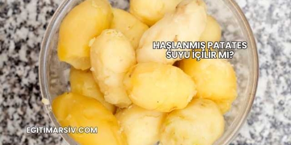 Haşlanmış Patates Suyu İçilir mi?