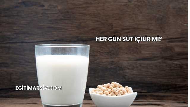 Her Gün Süt İçilir mi?