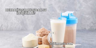 Herbalife Shake Sıcak Su İle İçilir mi?