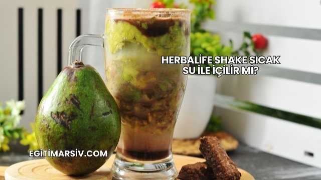 Herbalife Shake Sıcak Su İle İçilir mi?