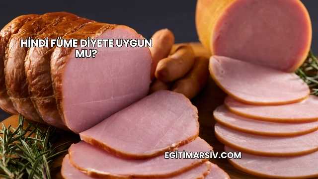 Hindi Füme Diyete Uygun mu?