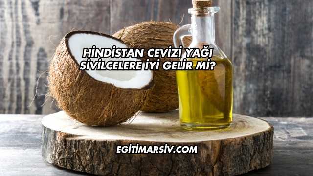 Hindistan Cevizi Yağı Sivilcelere İyi Gelir mi?
