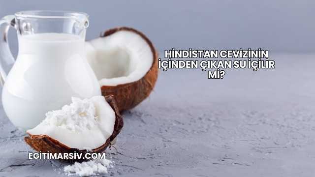 Hindistan Cevizinin İçinden Çıkan Su İçilir mi?