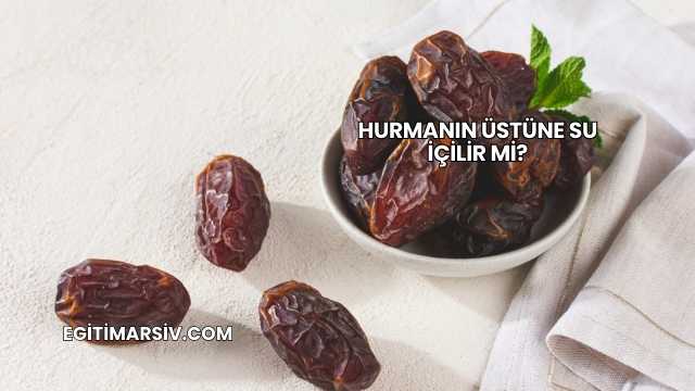 Hurmanın Üstüne Su İçilir mi?