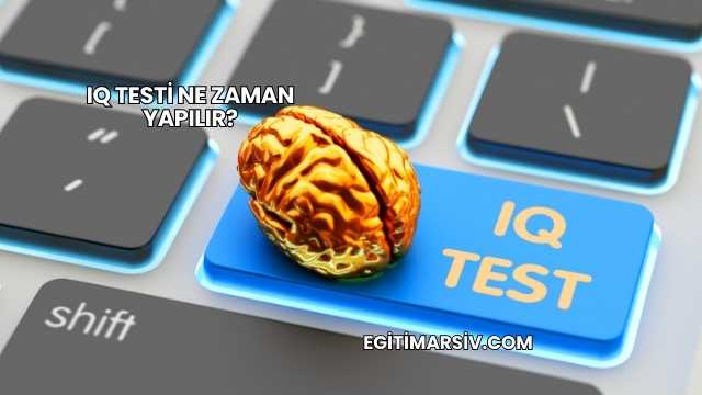 IQ Testi Ne Zaman Yapılır?