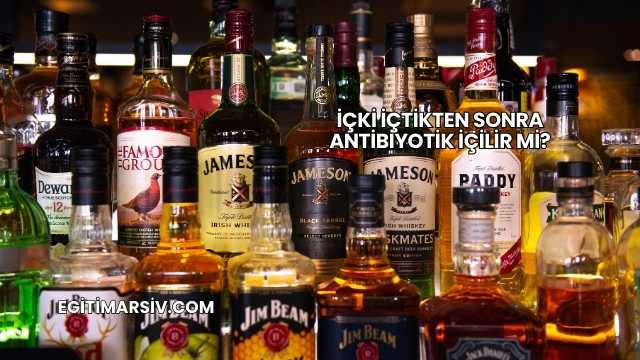 İçki İçtikten Sonra Antibiyotik İçilir mi?