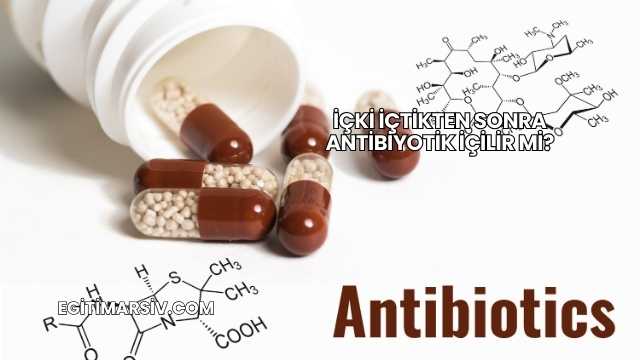 İçki İçtikten Sonra Antibiyotik İçilir mi?