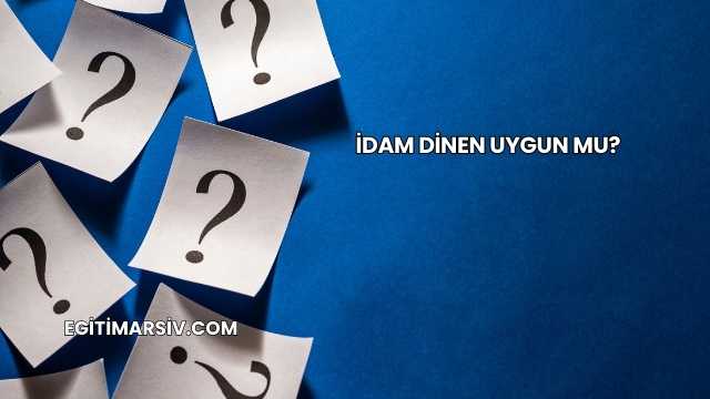 İdam Dinen Uygun mu?