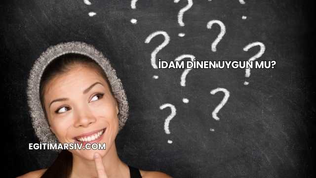 İdam Dinen Uygun mu?