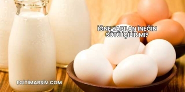 İğne Yapılan İneğin Sütü İçilir mi?