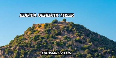Ildır'da Gezilecek Yerler