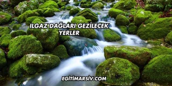 Ilgaz Dağları Gezilecek Yerler