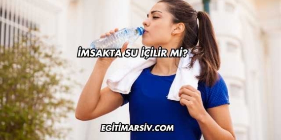 İmsakta Su İçilir mi?