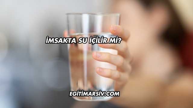 İmsakta Su İçilir mi?