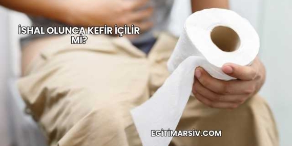 İshal Olunca Kefir İçilir mi?