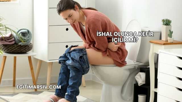 İshal Olunca Kefir İçilir mi?