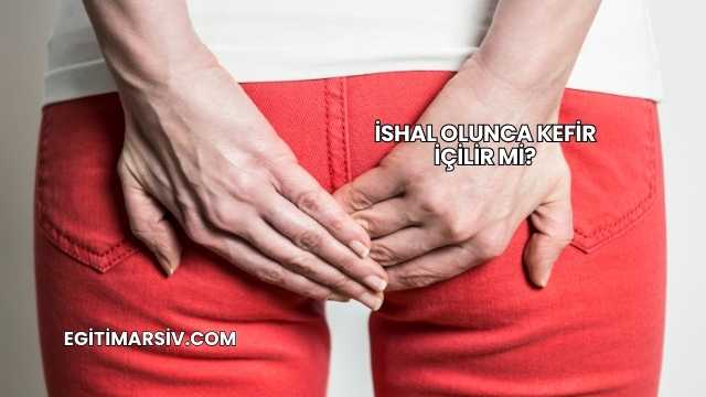 İshal Olunca Kefir İçilir mi?