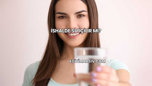 İshalde Su İçilir mi?