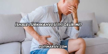 İshale Türk Kahvesi İyi Gelir mi?
