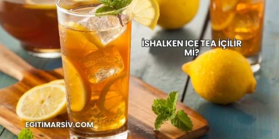 İshalken Ice Tea İçilir mi?