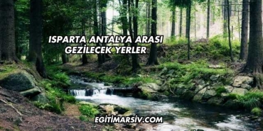 Isparta Antalya Arası Gezilecek Yerler