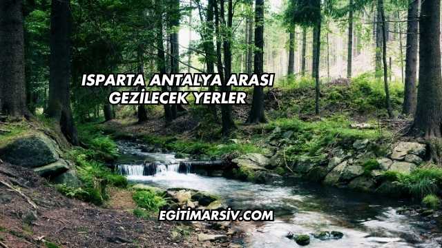 Isparta Antalya Arası Gezilecek Yerler