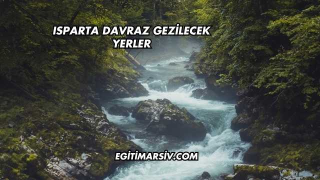 Isparta Davraz Gezilecek Yerler