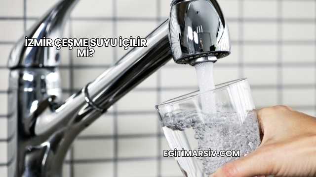 İzmir Çeşme Suyu İçilir mi?