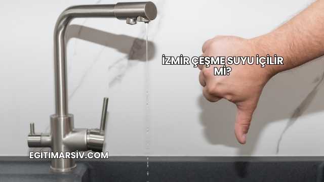 İzmir Çeşme Suyu İçilir mi?