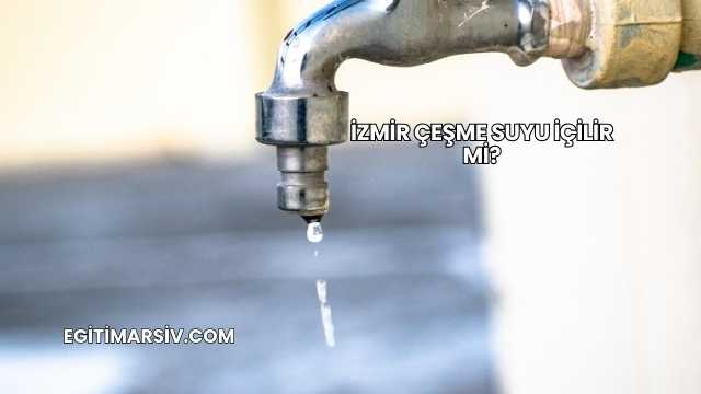 İzmir Çeşme Suyu İçilir mi?