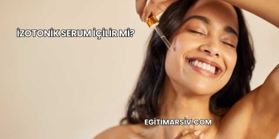 İzotonik Serum İçilir mi?