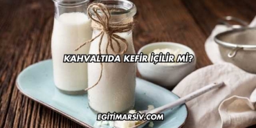Kahvaltıda Kefir İçilir mi?